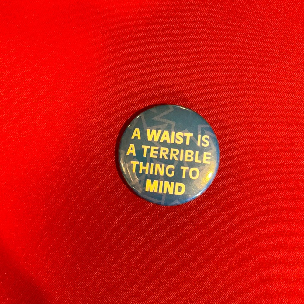 “A Waist Is A Terrible Thing To Mind” Pin